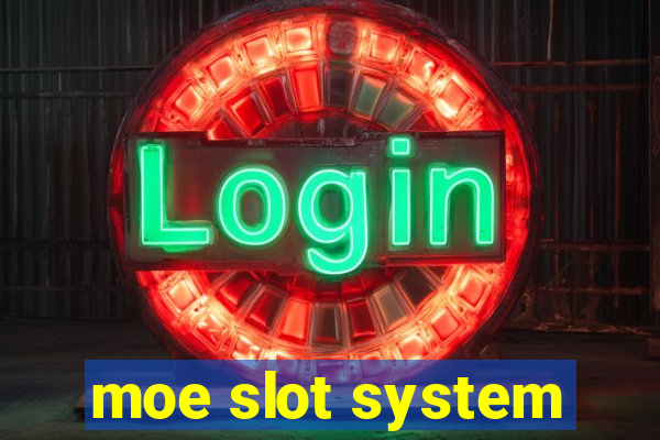 moe slot system