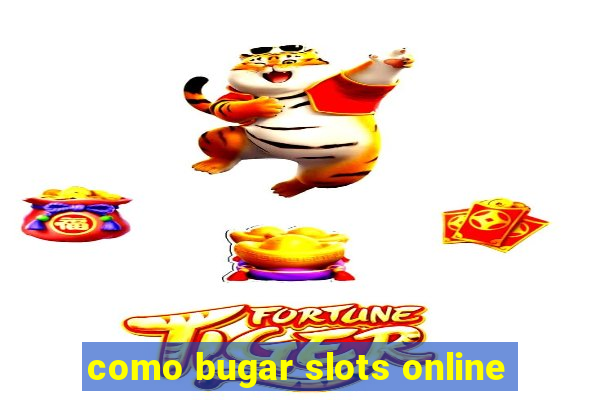 como bugar slots online