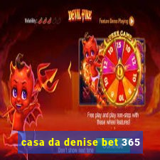 casa da denise bet 365