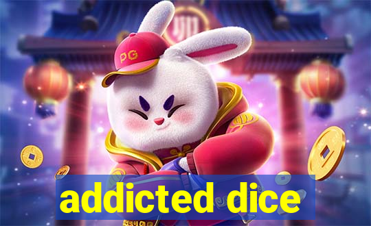 addicted dice