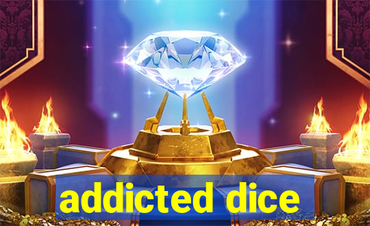 addicted dice