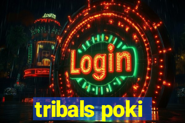 tribals poki