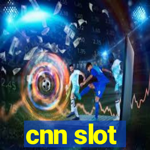 cnn slot