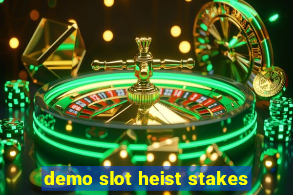 demo slot heist stakes