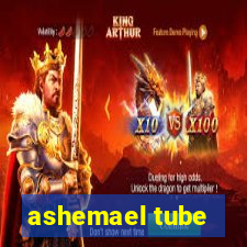 ashemael tube