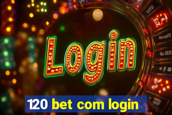 120 bet com login