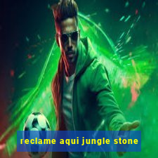 reclame aqui jungle stone