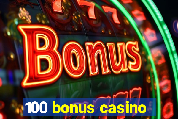 100 bonus casino