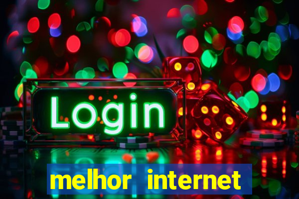 melhor internet para jogar