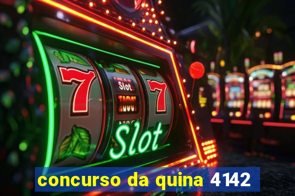 concurso da quina 4142