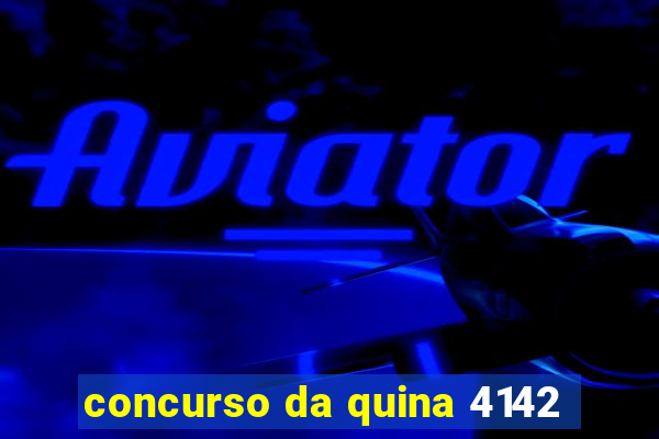 concurso da quina 4142