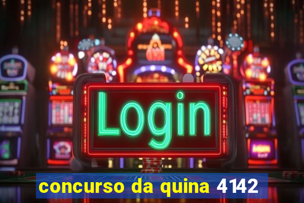 concurso da quina 4142