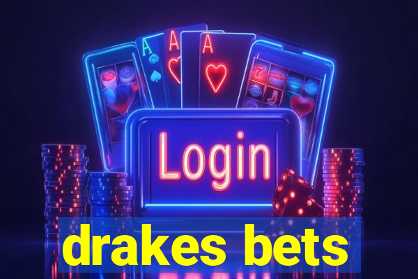 drakes bets