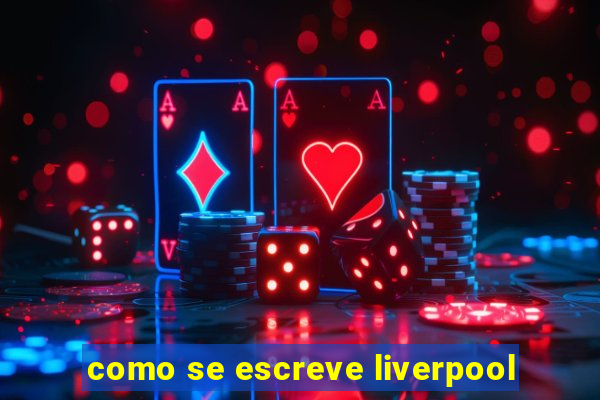 como se escreve liverpool