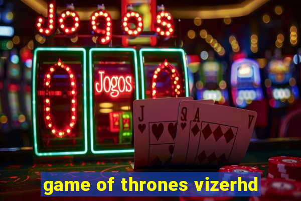 game of thrones vizerhd