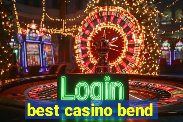 best casino bend