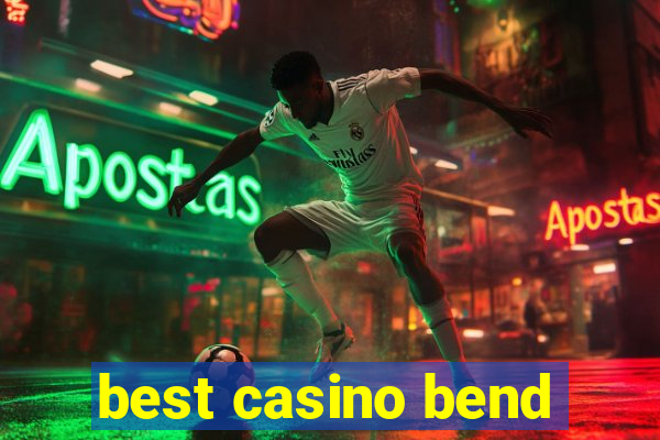 best casino bend