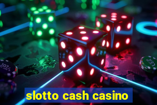 slotto cash casino