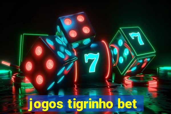 jogos tigrinho bet