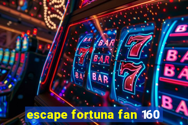 escape fortuna fan 160