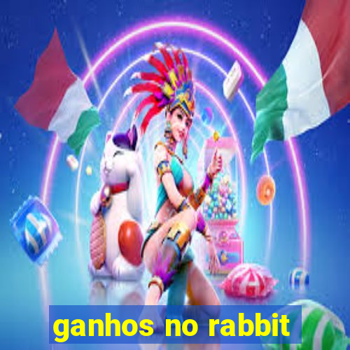 ganhos no rabbit