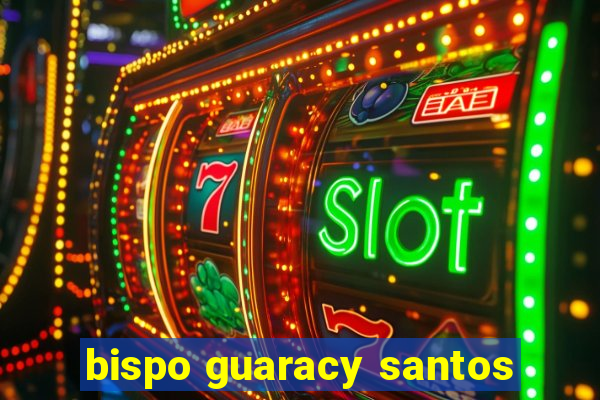 bispo guaracy santos