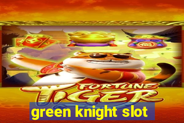 green knight slot