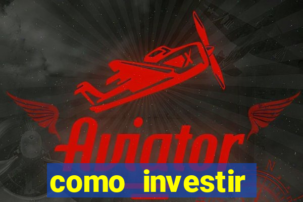 como investir grandes fortunas