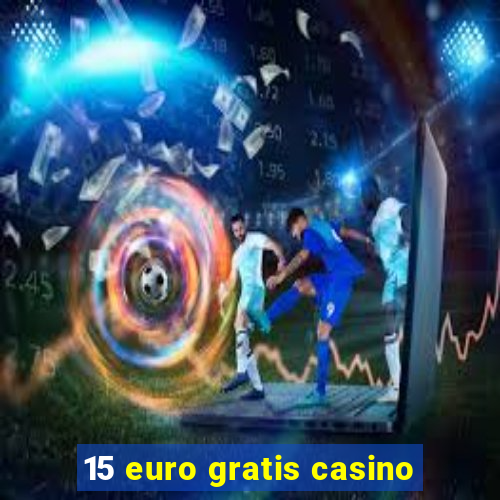 15 euro gratis casino