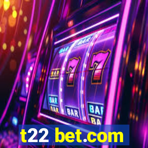 t22 bet.com