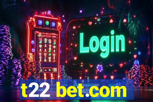 t22 bet.com