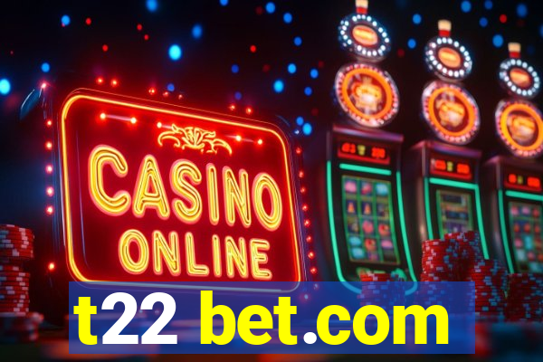 t22 bet.com