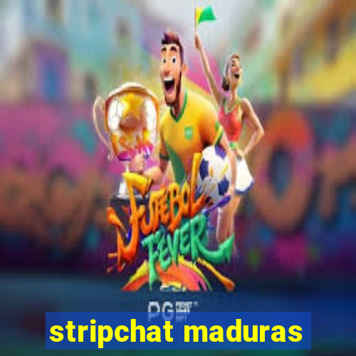 stripchat maduras