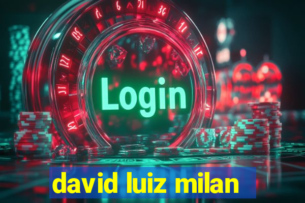 david luiz milan