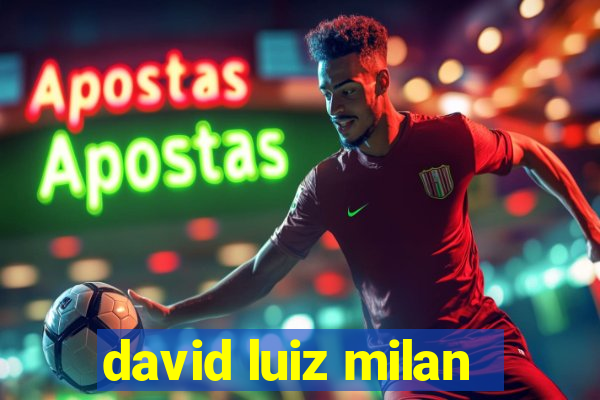 david luiz milan