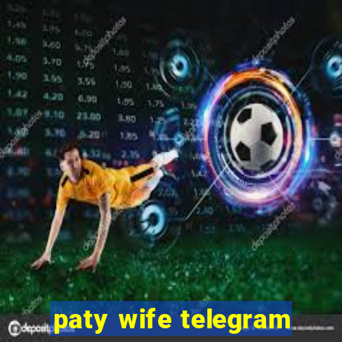 paty wife telegram