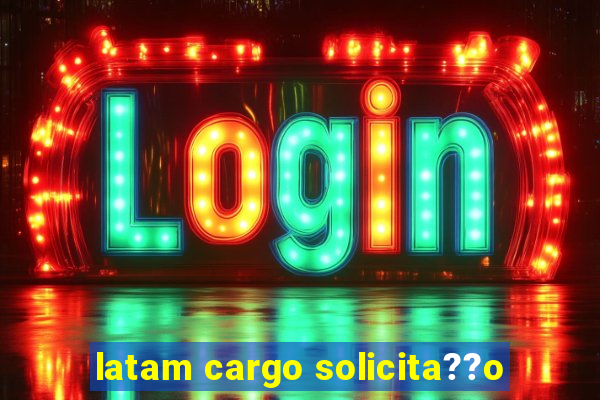 latam cargo solicita??o