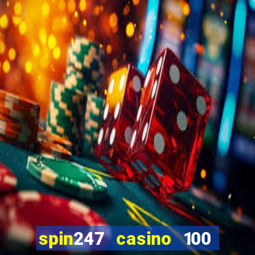 spin247 casino 100 free spins