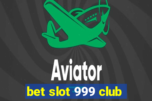 bet slot 999 club