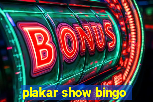 plakar show bingo