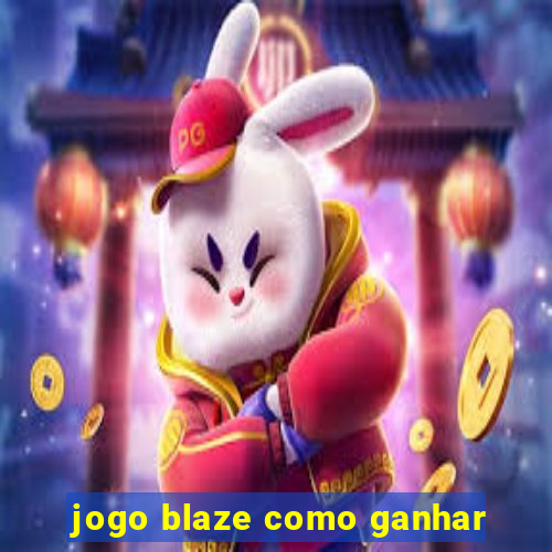 jogo blaze como ganhar