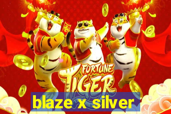 blaze x silver