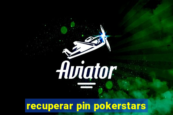 recuperar pin pokerstars