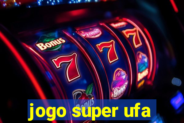 jogo super ufa