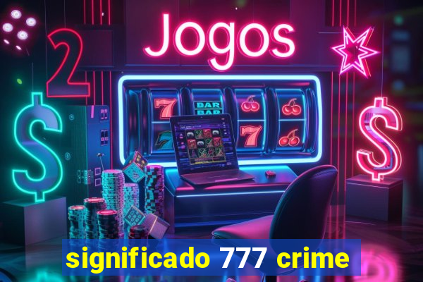 significado 777 crime