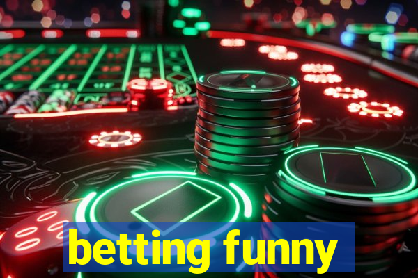 betting funny