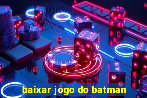 baixar jogo do batman