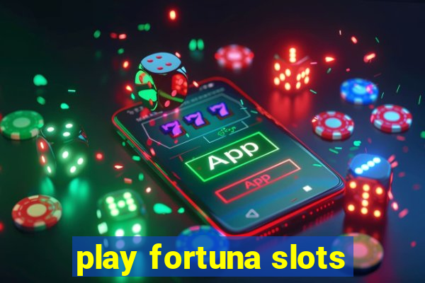 play fortuna slots