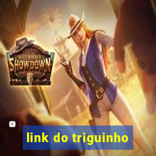 link do triguinho