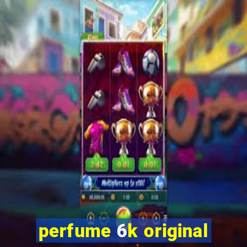 perfume 6k original